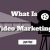 What Is Video Marketing and Why Does Your Company Need It?
